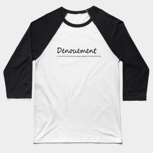 denouement (n.) the end of a story, in which everything is explained, or the end result of a situation Baseball T-Shirt